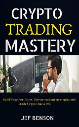 E-Book (epub) Crypto Trading Mastery von Jef Benson