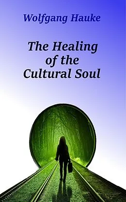 E-Book (epub) The Healing of the Cultural Soul von Wolfgang Hauke