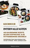 E-Book (epub) Intervallfasten Kochbuch: 400 kalorienarme Rezepte von Madeleine Wilson