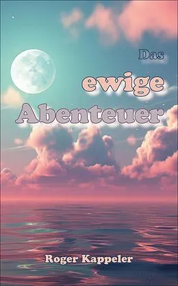 E-Book (epub) Das ewige Abenteuer von Roger Kappeler