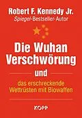 E-Book (epub) Die Wuhan-Verschwörung und das erschreckende Wettrüsten mit Biowaffen von Robert F. Kennedy Jr.