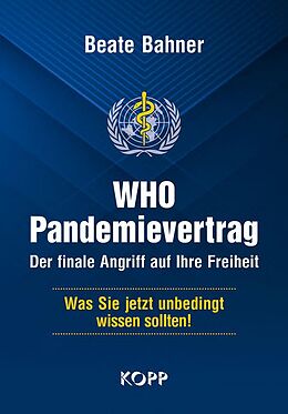 E-Book (epub) WHO-Pandemievertrag: Der finale Angriff auf Ihre Freiheit von Beate Bahner