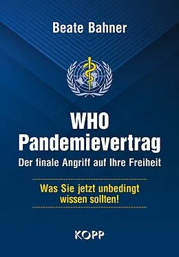 E-Book (epub) WHO-Pandemievertrag: Der finale Angriff auf Ihre Freiheit von Beate Bahner