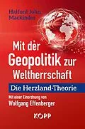 E-Book (epub) Mit der Geopolitik zur Weltherrschaft von Halford John Mackinder, Wolfgang Effenberger