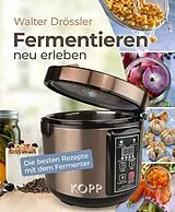 E-Book (epub) Fermentieren neu erleben von Walter Drössler