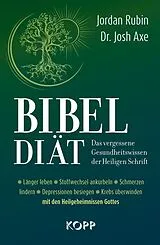 Fester Einband Bibel-Diät Das vergessene Gesundheitswissen der Heiligen Schrift von Jordan Rubin, Josh Axe
