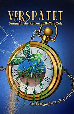 E-Book (epub) Verspätet: Fantastische Reisen durch die Zeit von P. A. Aschenbach, Anne K. Ramin, Elora Marx