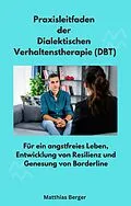 E-Book (epub) Praxisleitfaden der Dialektischen Verhaltenstherapie (DBT) von Matthias Berger, Matthias Berger