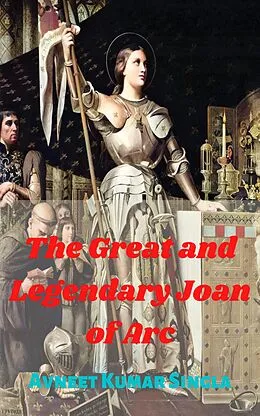 E-Book (epub) Great And Legendary Joan of Arc von Avneet Kumar Singla
