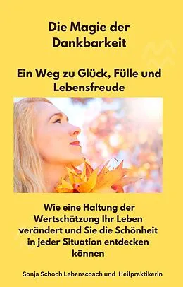 E-Book (epub) Die Magie der Dankbarkeit-Ein Weg zu Glück, Fülle und Lebensfreude von Sonja Schoch
