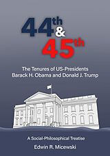 E-Book (epub) 44th &amp; 45th The Tenures of US-Presidents Barack H. Obama and Donald J. Trump von Edwin R. Micewski