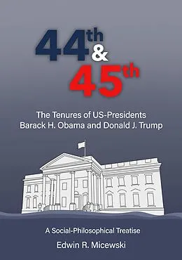 E-Book (epub) 44th & 45th The Tenures of US-Presidents Barack H. Obama and Donald J. Trump von Edwin R. Micewski