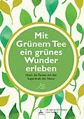 E-Book (epub) Mit Grünem Tee ein grünes Wunder erleben von Imre Kusztrich, Jan-Dirk Fauteck, Imre Kusztrich
