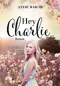 E-Book (epub) Hey Charlie... von Antje Maichl