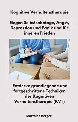 E-Book (epub) Kognitive Verhaltenstherapie - Gegen Selbstsabotage, Angst, Depression und Panik und für inneren Frieden von Matthias Berger, Matthias Berger