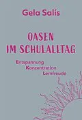 E-Book (epub) Oasen im Schulalltag von Gela Salís, Stefanie Bartlweber