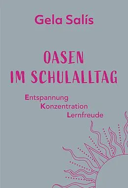 E-Book (epub) Oasen im Schulalltag von Gela Salís, Stefanie Bartlweber