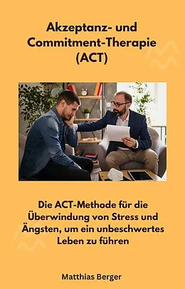 E-Book (epub) Akzeptanz- und Commitment-Therapie (ACT) von Matthias Berger, Matthias Berger