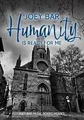 E-Book (epub) Humanity is ready for me von Joey Bar