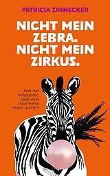 E-Book (epub) Nicht mein Zebra. Nicht mein Zirkus. von Patricia Zinnecker