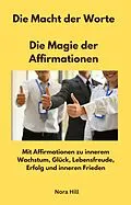 E-Book (epub) Die Macht der Worte - Die Magie der Affirmationen von Nora Hill, Nora Hill