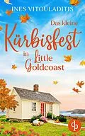 E-Book (epub) Das kleine Kürbisfest in Little Goldcoast | Ein Kleinstadt Liebesroman zum Wohlfühlen von Ines Vitouladitis