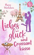 E-Book (epub) Liebesglück und Croissantküsse von Marie Weißdorn