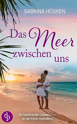 E-Book (epub) Das Meer zwischen uns | Ein sehnsuchtsvoller Liebesroman voller Küste, Meer und Romantik von Sabrina Hüsken