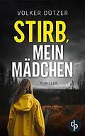 E-Book (epub) Stirb, mein Mädchen von Volker Dützer