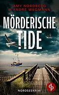 E-Book (epub) Mörderische Tide | Ein fesselnder Nordseekrimi mit ungleichem Ermittlerduo von Amy Nordberg, André Wegmann