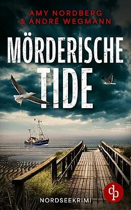 E-Book (epub) Mörderische Tide | Ein fesselnder Nordseekrimi mit ungleichem Ermittlerduo von Amy Nordberg, André Wegmann