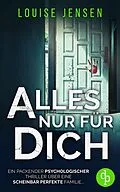 E-Book (epub) Alles nur für dich | Ein packender Thriller über eine scheinbar perfekte Familie ... von Louise Jensen