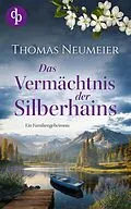 E-Book (epub) Das Vermächtnis der Silberhains| Ein dramatischer und geheimnisvoller Familienroman von Thomas Neumeier
