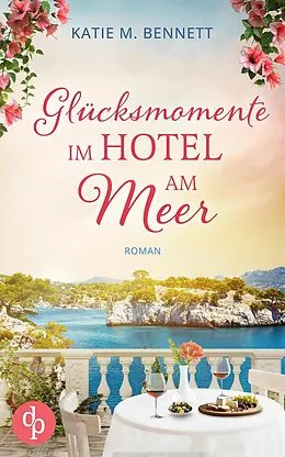 E-Book (epub) Glücksmomente im Hotel am Meer | Wholesome Feel Good Liebesroman von Katie M. Bennett
