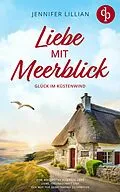 E-Book (epub) Liebe mit Meerblick | Eine Wholesome Romance über Liebe, Freundschaft und den Mut für seine Träume zu kämpfen von Jennifer Lillian
