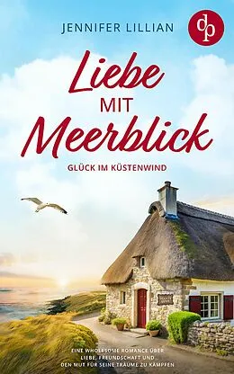 E-Book (epub) Liebe mit Meerblick | Eine Wholesome Romance über Liebe, Freundschaft und den Mut für seine Träume zu kämpfen von Jennifer Lillian