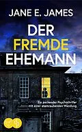 E-Book (epub) Der fremde Ehemann | Ein packender Psychothriller mit einer atemraubenden Wendung von Jane E. James