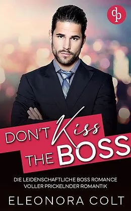E-Book (epub) Don't kiss the Boss | Die leidenschaftliche Boss Romance voller prickelnder Romantik von Eleonora Colt