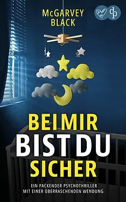 E-Book (epub) Bei mir bist du sicher | Ein packender Psychothriller mit einer überraschenden Wendung von Mcgarvey Black
