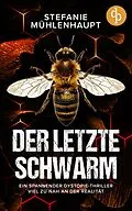 E-Book (epub) Der letzte Schwarm | Ein spannender Dystopie-Thriller viel zu nah an der Realität von Stefanie Mühlenhaupt