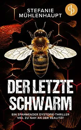 E-Book (epub) Der letzte Schwarm | Ein spannender Dystopie-Thriller viel zu nah an der Realität von Stefanie Mühlenhaupt