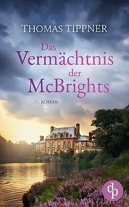 E-Book (epub) Das Vermächtnis der McBrights | Ein mitreißendes Familiengeheimnis in England von Thomas Tippner