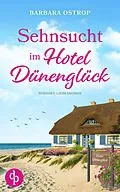 E-Book (epub) Sehnsucht im Hotel Dünenglück | Feel Good Nordsee Küsten Liebesroman von Barbara Ostrop