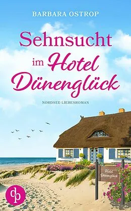 E-Book (epub) Sehnsucht im Hotel Dünenglück | Feel Good Nordsee Küsten Liebesroman von Barbara Ostrop