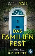 E-Book (epub) Das Familienfest | Ein packender Psychothriller voll unvorhersehbarer Twists von B. P. Walter