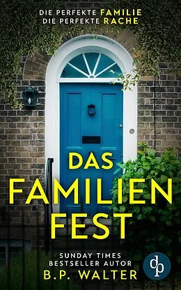 E-Book (epub) Das Familienfest | Ein packender Psychothriller voll unvorhersehbarer Twists von B. P. Walter