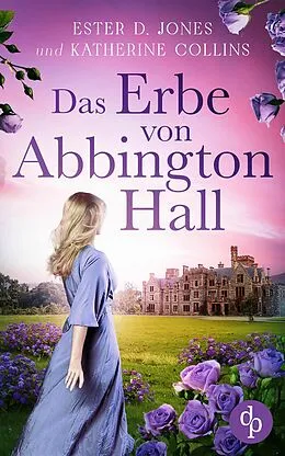 E-Book (epub) Das Erbe von Abbington Hall | Ein geheimnisvoller Liebesroman voller Schicksal und dunklen Schatten der Vergangenheit von Ester D. Jones, Katherine Collins
