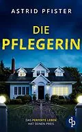 E-Book (epub) Die Pflegerin | Ein mitreißender Psychothriller mit Spannung bis zur letzten Seite von Astrid Pfister