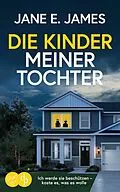 E-Book (epub) Die Kinder meiner Tochter | Der nervenaufreibende Psychothriller der dich nicht loslässt von Jane E. James