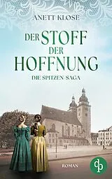 E-Book (epub) Der Stoff der Hoffnung | Die historische Familiensaga im 19. Jahrhundert von Anett Klose